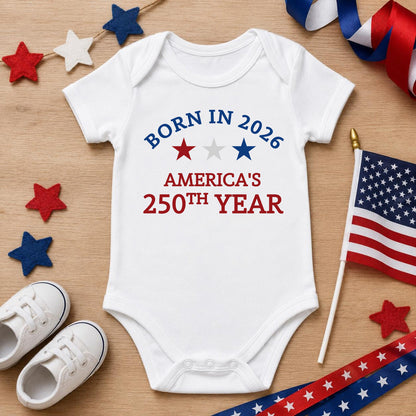 Born In 2026 - America 250th Year Baby Bodysuit, USA 250th Anniversary Outfit, Patriotic Independence Day Baby Gift 685438