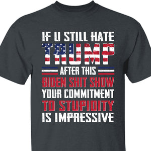 If You Still Hate Trump Unisex Shirt | Trump 2024 Shirt | Republican Shirt | Trump Supporters Shirt Dark C1071 - GOP