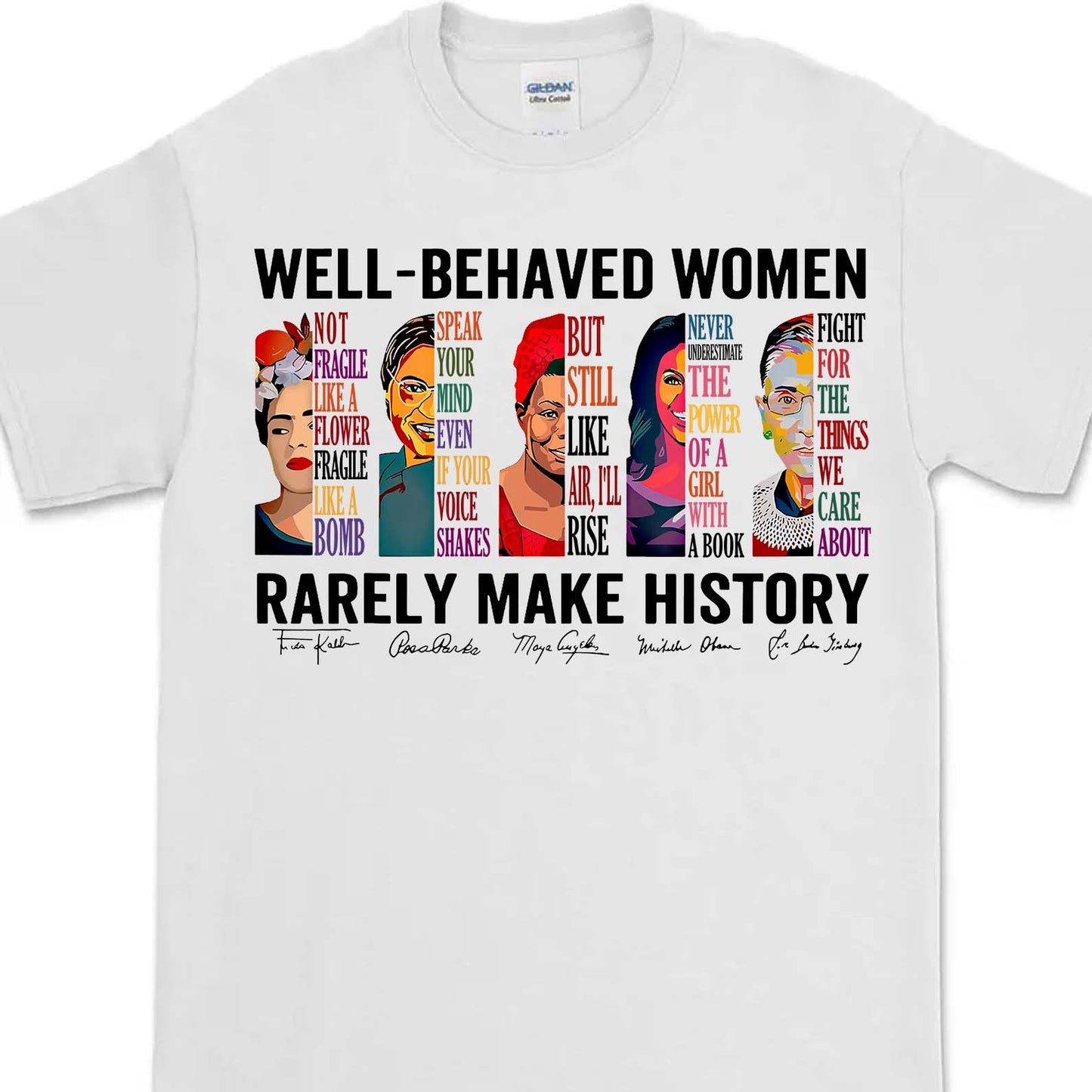 Well Behaved Women Rarely Make History Shirt – Feminist Empowerment Shirt, 8647 Anti Trump, Strong Women’s Rights Bright T-Shirt 682183