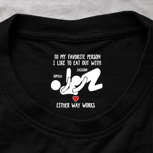 To My Favorite Person I Like To Eat Out With Inside Neck Print Shirt, Custom Names Funny Gift For Couple 686665 WFD