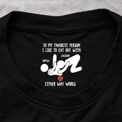 To My Favorite Person I Like To Eat Out With Inside Neck Print Shirt, Custom Names Funny Gift For Couple 686665 WFD