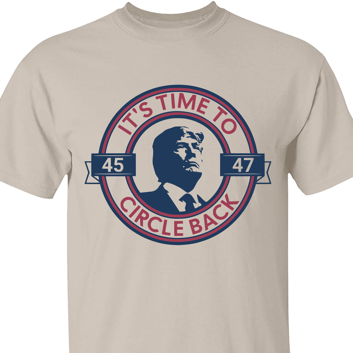 It's Time To Circle Back Trump Shirt | Donald Trump Homage Shirt | Donald Trump Fan Tees C918 - GOP