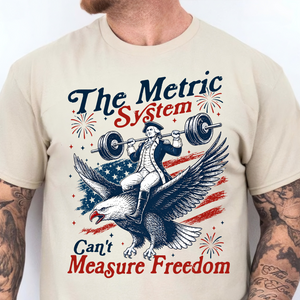 The Metric System Can't Measure Freedom Bright Shirt, Funny Founding Father Tee, Patriotic 4th Of July Gift 685418