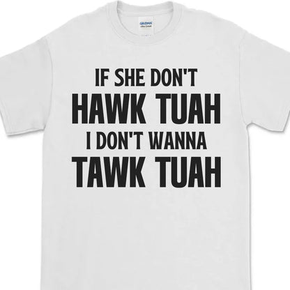 If She Dont Hawk Tuah | Hawk Tuah Spit On That Thang Shirt | Political Election Bright Tee C1078 - GOP