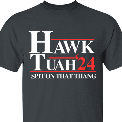 Hawk Tuah Spit On That Thang 2024 Shirt | Election Shirt | Political Dark Tee C1075 - GOP