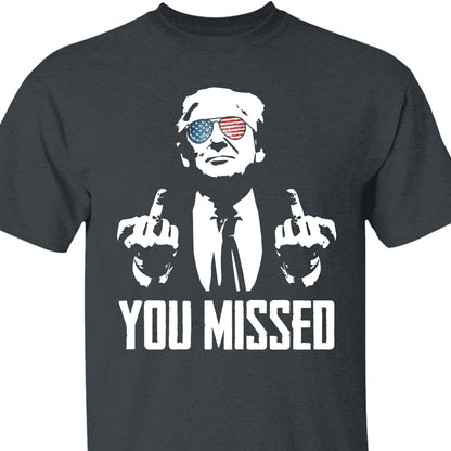 You Missed | Trump Fight 2024 Shirt Pennsylvania Rally | Shirt Dark C1115 - GOP