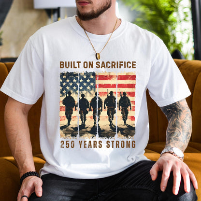 Personalized Built On Sacrifice Shirt | USA 250 Years Strong Tee | Patriotic 250th Semiquincentennial Gift 685320