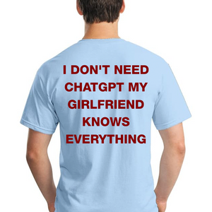 Personalized I Don't Need Chat GPT My Girlfriend Knows Everything Back Shirt, Funny Humor Graphic Tee, Gift For Couple 685547