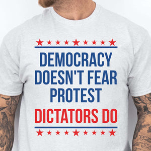 Democracy Doesn't Fear Protest Dictators Do Shirt | No Kings Day Anti-Trump Shirt | Protest Shirt 683349 - WFD