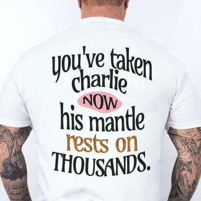 You've Taken Charlie Now Shirt | Charlie Kirk Memorial Backside Shirt 683071