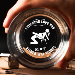 Personalized I F*cking Love You Either Way Works Whiskey Glass, Custom Names Romantic Gag Gift For Couple 686532