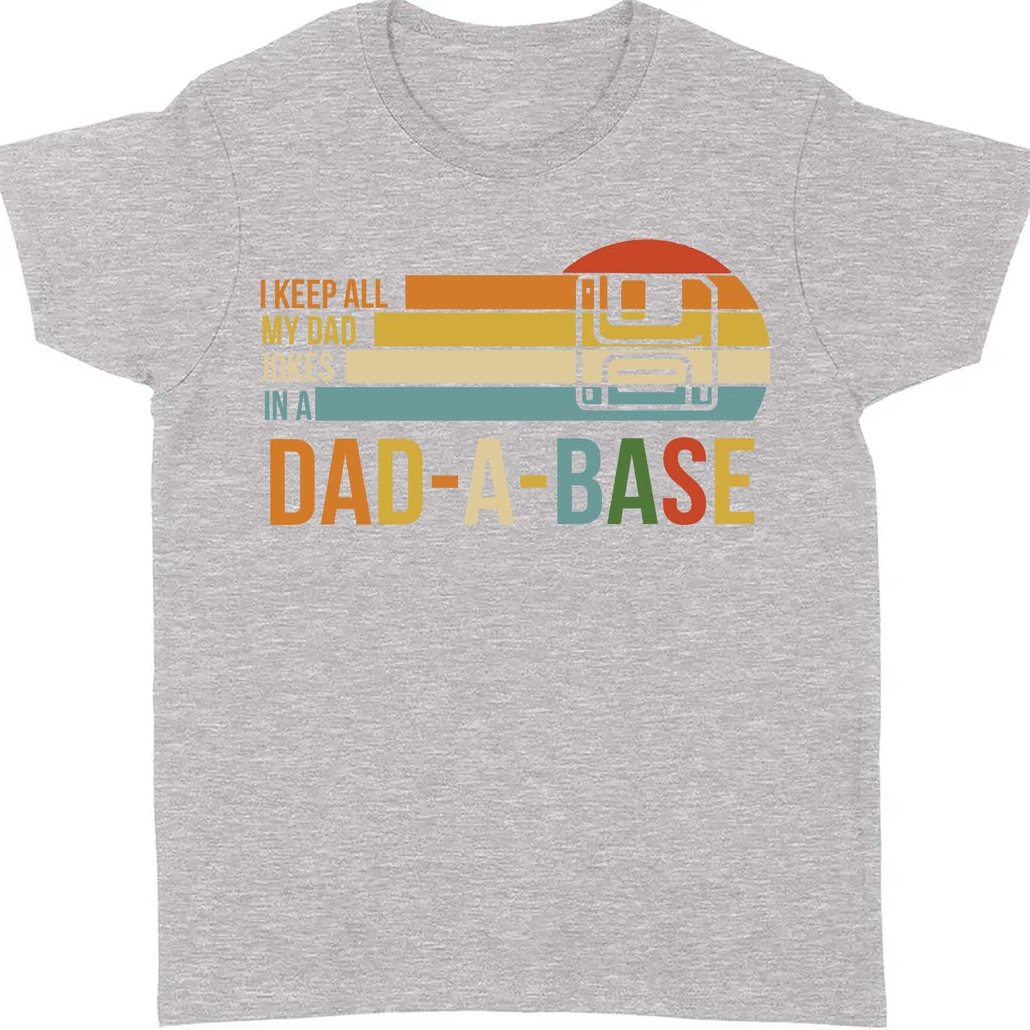 I Keep All My Dad Joke In a Dad-a-base Shirt,  Father's Day Shirt, Gift for Dad, Gift for Husband 682102