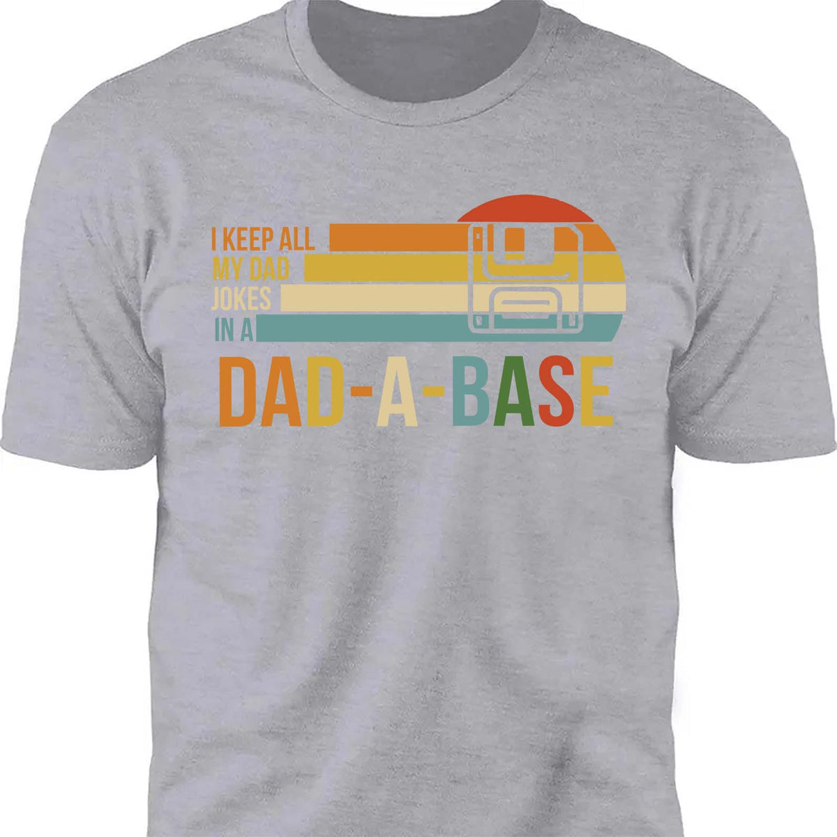 I Keep All My Dad Joke In a Dad-a-base Shirt,  Father's Day Shirt, Gift for Dad, Gift for Husband 682102