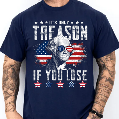It's Only Treason If You Lose Dark Shirt, Funny George Washington Tee, Independence Day Gift 685339
