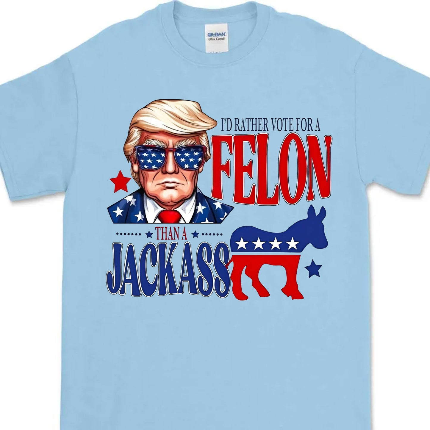 I'd Rather Vote For a Felon | Trump 2024 Shirt | Trump Supporters Tee | Donald Trump Bright Shirt C1060 - GOP