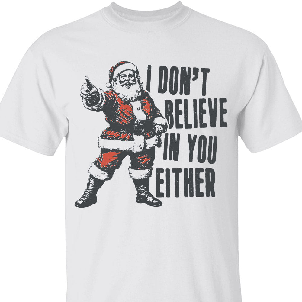 I Don't Believe In You Either Shirt, Retro Santa Claus Sweater, Funny Santa Christmas Sweatshirt T1637