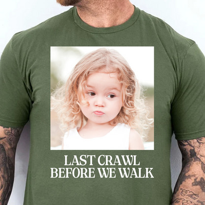 Custom Photo Last Crawl Before We Walk Dark Shirt | Personalized Graduation Gift 684867