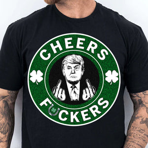 Donald Trump Cheers Fuckers Shirt, Trump T-Shirt, Funny Trump St Patrick's Day Shirt, Irish Shirt 681897- GOP