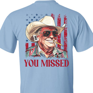 Trump You Missed Shirt | Trump Fight Tee | Trump Cowboy You Missed Shirt | Trump Supporters Backside Shirt Bright C1490 - GOP