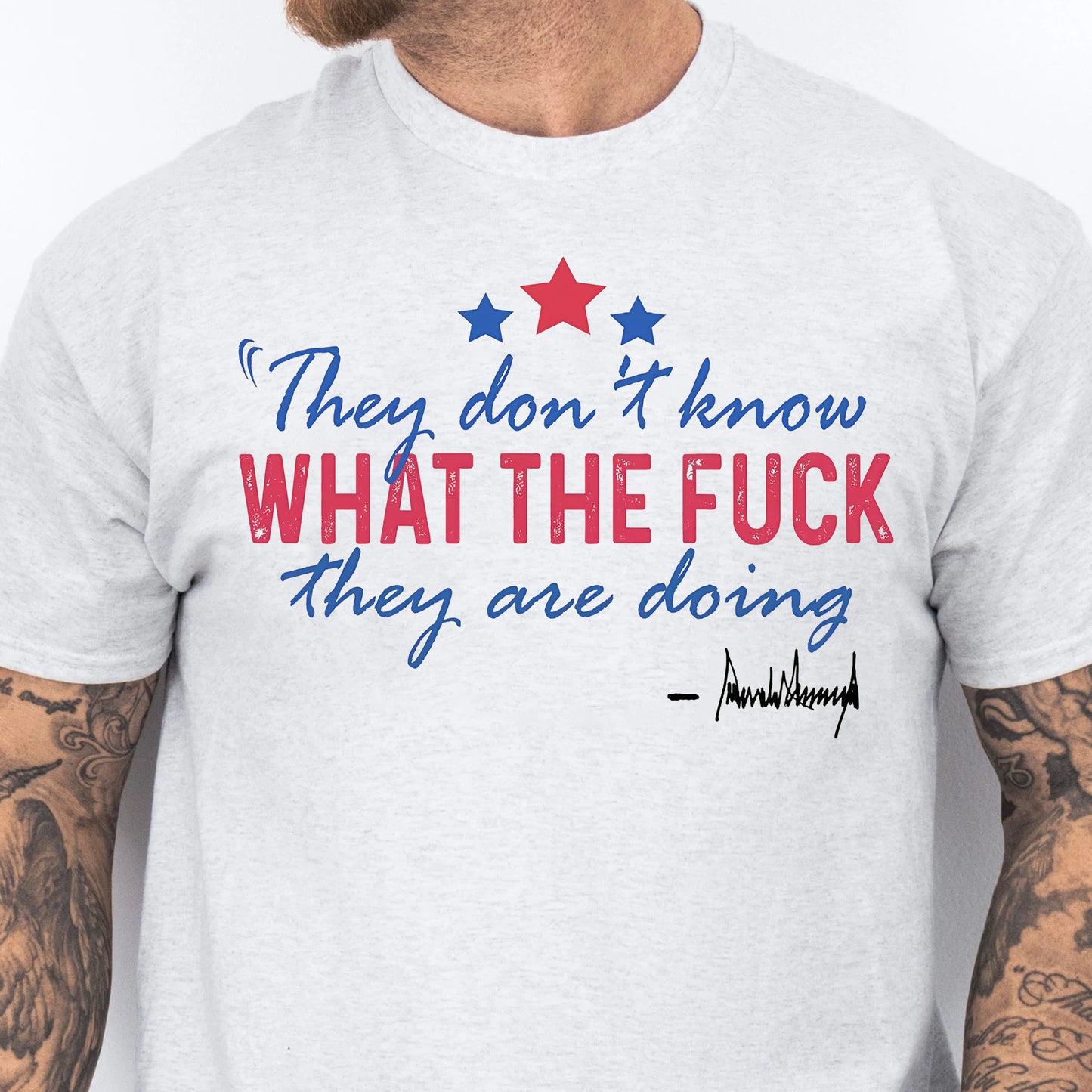 They Don't Know What The F*ck They Are Doing Trump Shirt | Pro Trump T-Shirt | Patriotic Gift For Trump's Supporters 682572 - GOP