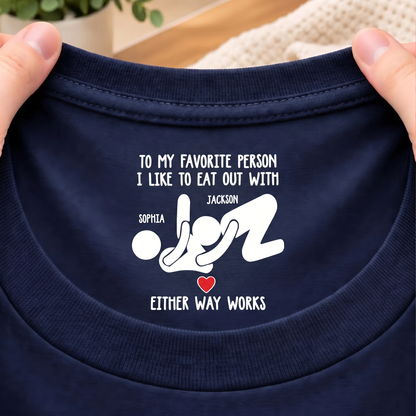 To My Favorite Person I Like To Eat Out With Inside Neck Print Shirt, Custom Names Funny Gift For Couple 686665 WFD