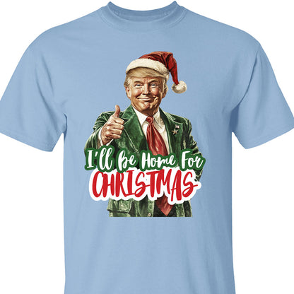 Trump I'll Be Home for Christmas Shirt, Humorous Trump Christmas Sweatshirt, Christmas Republican Sweater C1559 - GOP