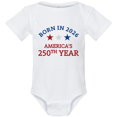 Born In 2026 - America 250th Year Baby Bodysuit, USA 250th Anniversary Outfit, Patriotic Independence Day Baby Gift 685438