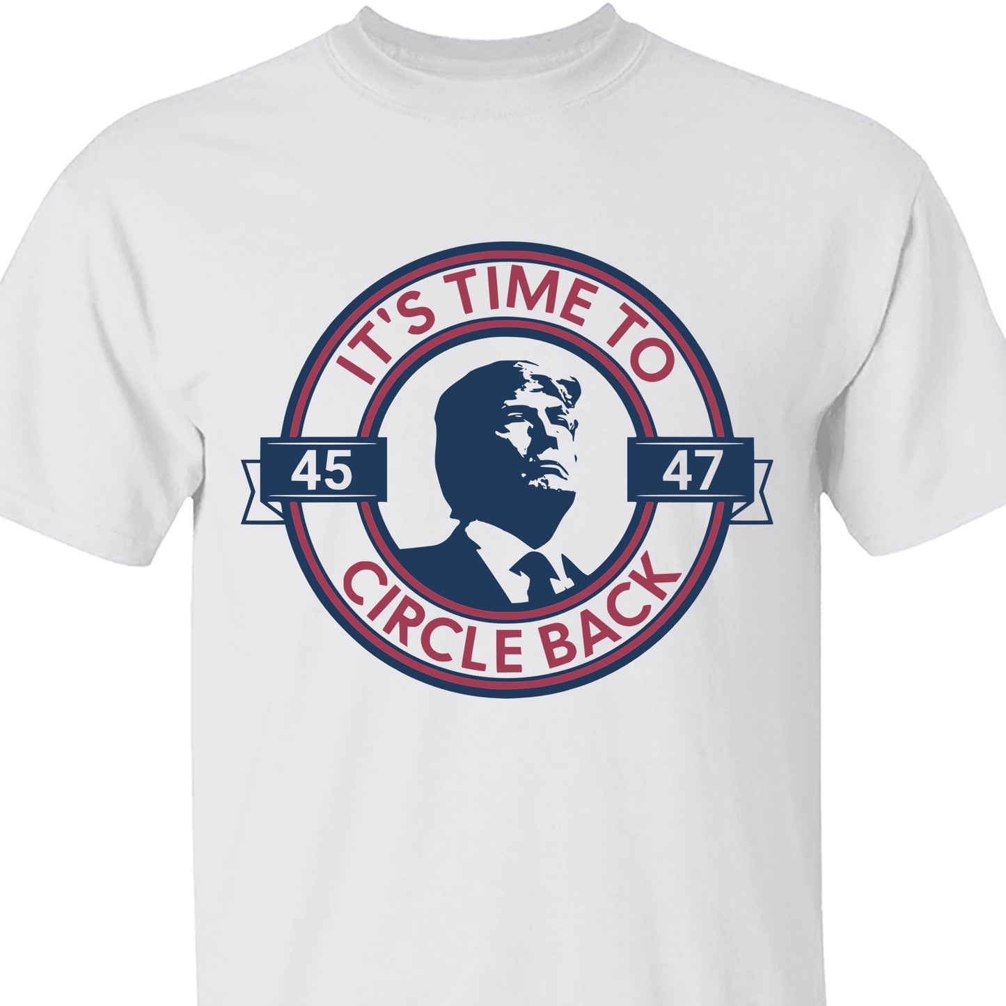 It's Time To Circle Back Trump Shirt | Donald Trump Homage Shirt | Donald Trump Fan Tees C918 - GOP