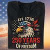 250 Years Of Freedom Shirt | Happy 250th Birthday USA Shirt | America 250th Anniversary Tee | US Flag Vintage Style T-Shirt 682533