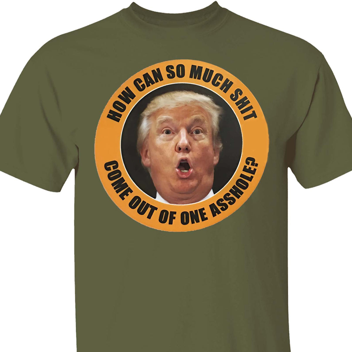 How Can So Much Sh*t Come Out Of One Asshole Shirt - Funny 8647 Anti Trump Shirt, FDT Humor, Liberal Protest Dark Shirt 682215