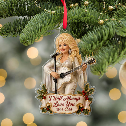 "I Will Always Love You" Dolly Parton Memorial Acrylic Ornament, Christmas Tree Keepsake 686170