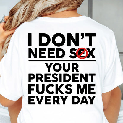 Funny Anti Trump "Your President F Me Every Day" Backside Bright Shirt, Funny Quote Tee 685739