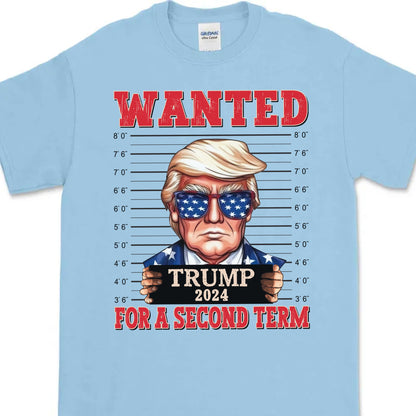 Wanted Trump For A Second Term Shirt | Trump 2024 Shirt | Trump Supporters Tee | Donald Trump Shirt Bright C1083 - GOP