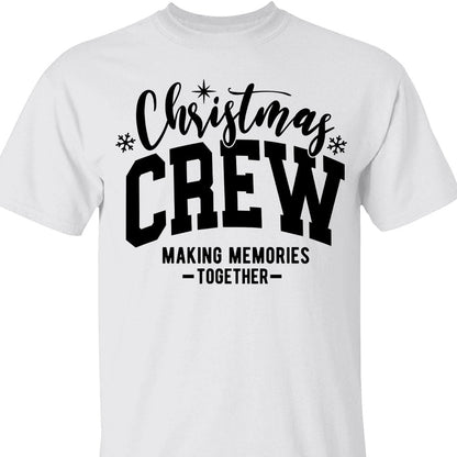 Christmas Crew Making Memories Together Shirt, Merry Christmas Sweater, Xmas Holiday Sweatshirt T1653