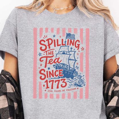 Spilling The Tea Since 1773 - Funny America 250th Anniversary Bright Shirt, Patriotic Independence Day Tee 685122