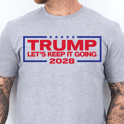Trump For President 2028 – Let's Keep It Going Patriotic T-Shirt | President Trump Fun Apparel, Support Trump Shirt| GOP 682278
