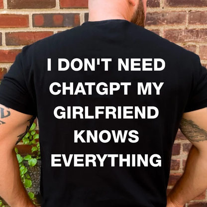 Personalized I Don't Need Chat GPT My Girlfriend Knows Everything Back Shirt, Funny Humor Graphic Tee, Gift For Couple 685547