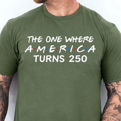 The One Where America Turns 250 Shirt, Independence Day Tee, Patriotic 4th Of July Shirt 685180