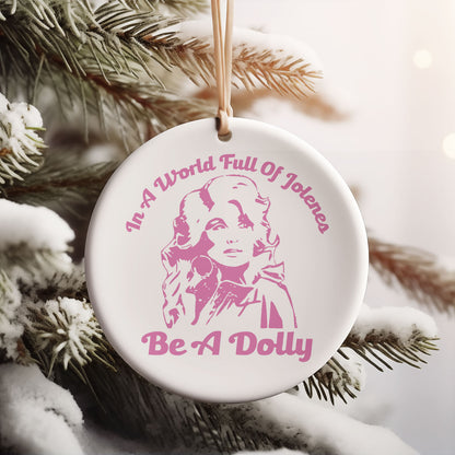 In A World Full Of Jolenes Be A Dolly Ceramic Ornament, Dolly Parton Tribute Christmas Gift 686144