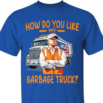 How Do You Like My Garbage Truck, Garbage for Trump 2024 Patriotic Shirt, Donald Trump With Garbage Truck Shirt Dark C1691 - GOP