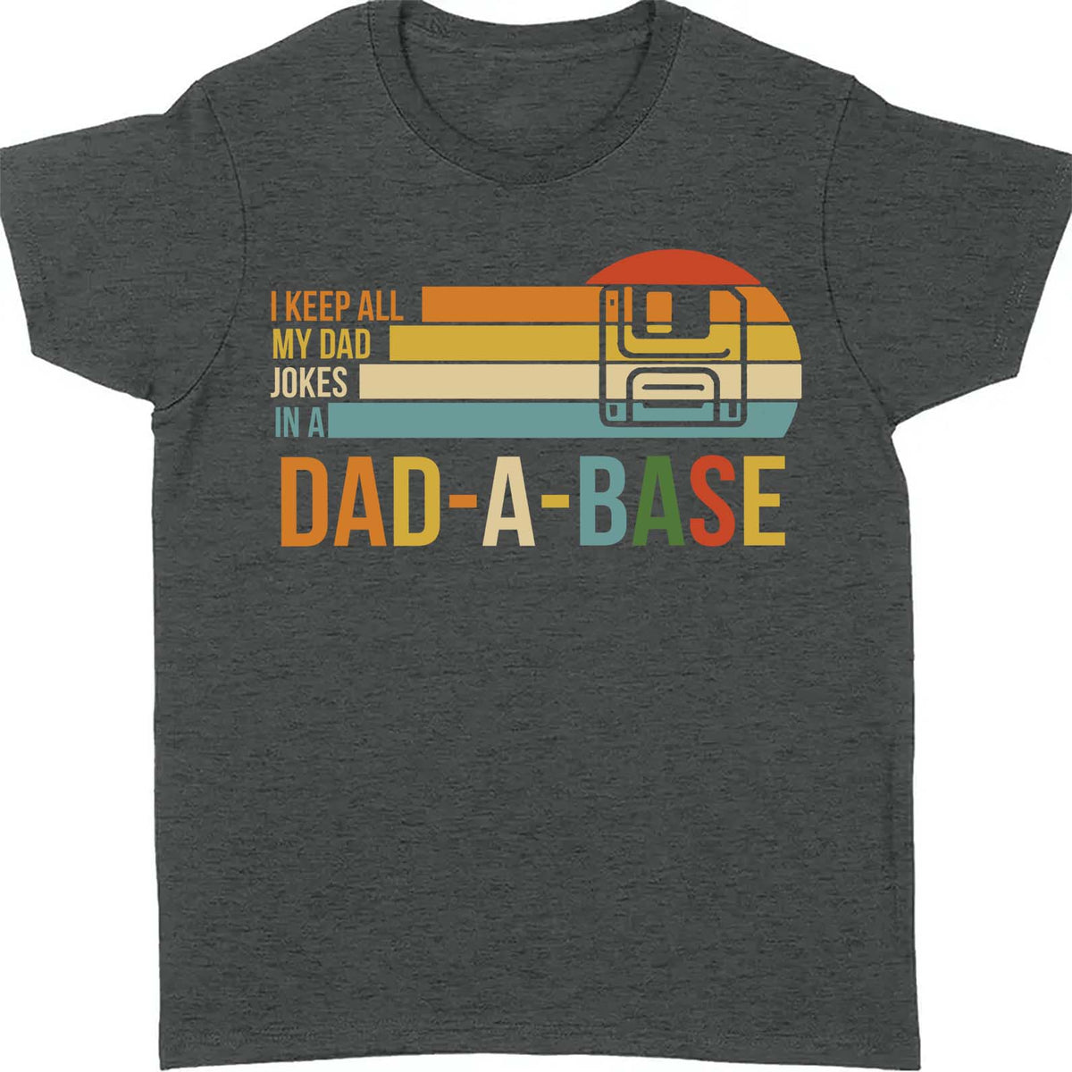 I Keep All My Dad Joke In a Dad-a-base Shirt,  Father's Day Shirt, Gift for Dad, Gift for Husband 682102