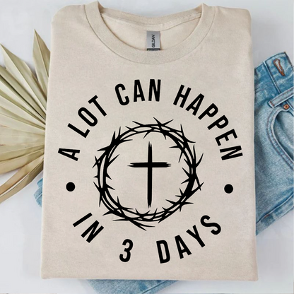 A Lot Can Happen In 3 Days Bright Shirt | Easter Day T-Shirt 684438