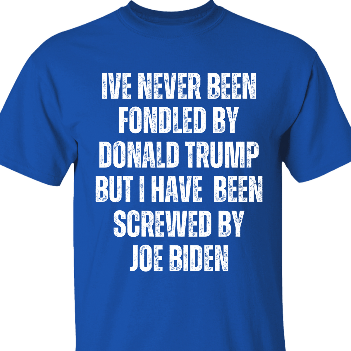 I've Never Been Fondled By Donald Trump Shirt | Donald Trump Homage Shirt | Donald Trump Fan Tees T938 - GOP