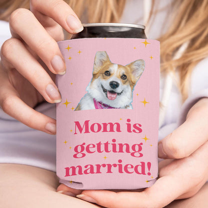 Personalized Mom Is Getting Married Can Cooler | Custom Dog Face Mother’s Day Gift | Can Cooler Gift For Mom 682415