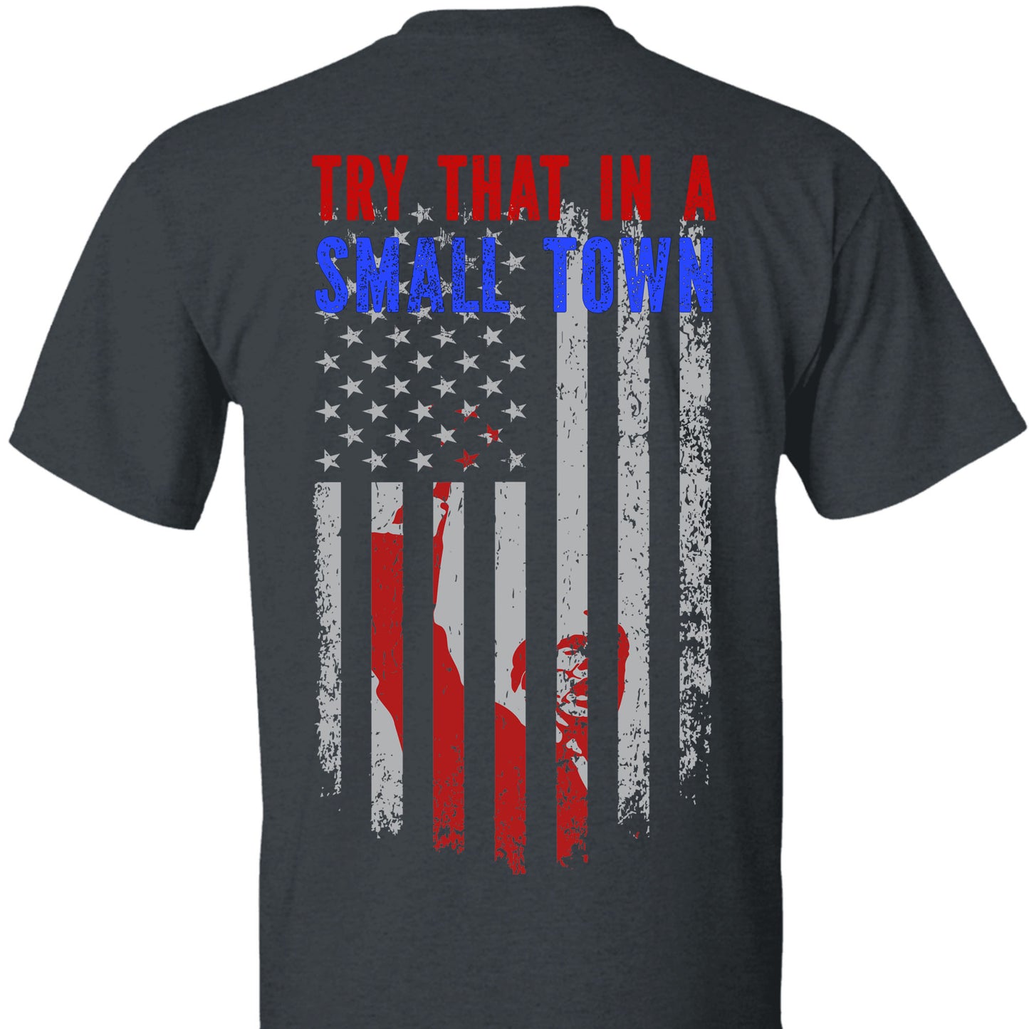 Try That In A Small Town, Trump Fight 2024 Shirt, Republican Shirt, Trump Supporters Backside Shirt Dark T1354 - GOP