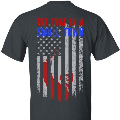 Try That In A Small Town, Trump Fight 2024 Shirt, Republican Shirt, Trump Supporters Backside Shirt Dark T1354 - GOP
