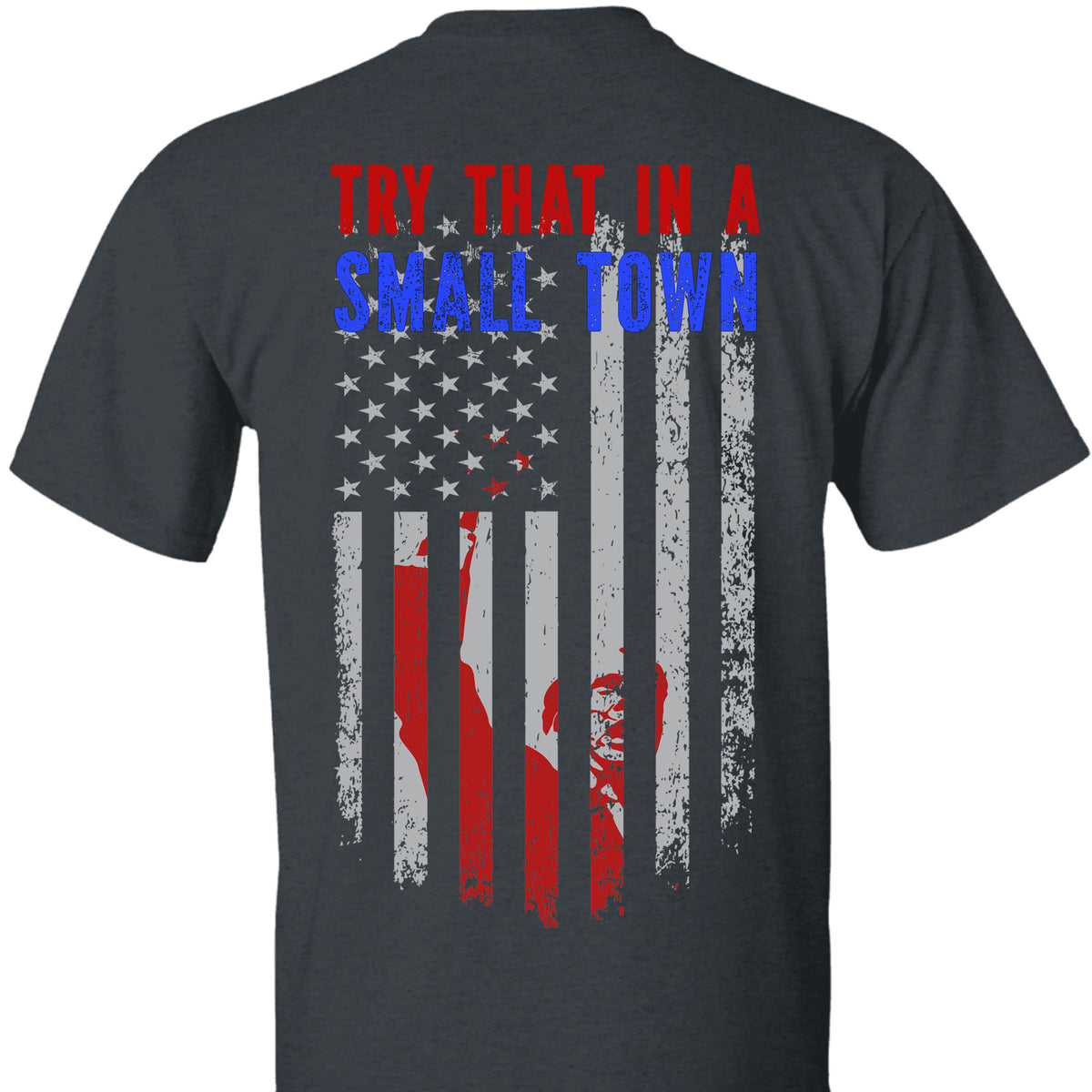Try That In A Small Town, Trump Fight 2024 Shirt, Republican Shirt, Trump Supporters Backside Shirt Dark T1354 - GOP