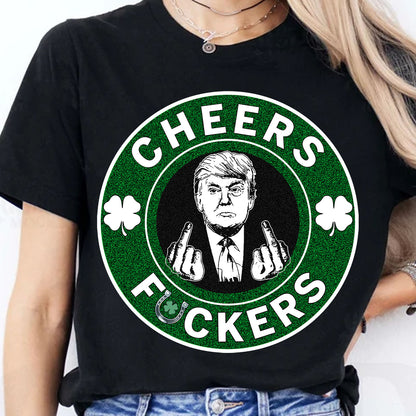 Donald Trump Cheers Fuckers Shirt, Trump T-Shirt, Funny Trump St Patrick's Day Shirt, Irish Shirt 681897- GOP