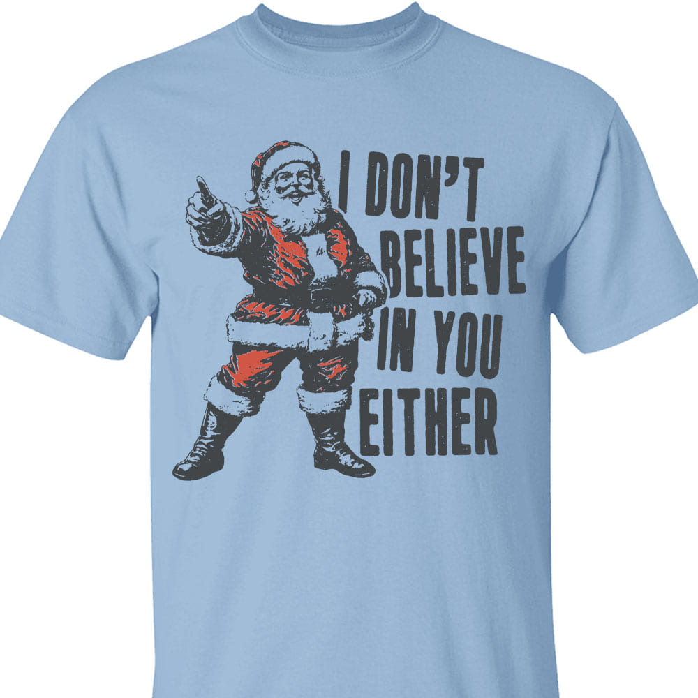 I Don't Believe In You Either Shirt, Retro Santa Claus Sweater, Funny Santa Christmas Sweatshirt T1637