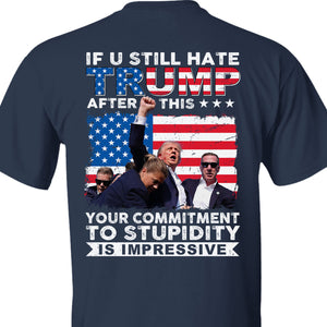 If You Still Hate Trump After Trump Fight | Trump Fight 2024 Shirt | Trump Pennsylvania Rally | Trump 2024 Backside Shirt C1201 - GOP